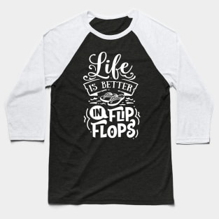 Life Is Better In Flip Flops Baseball T-Shirt